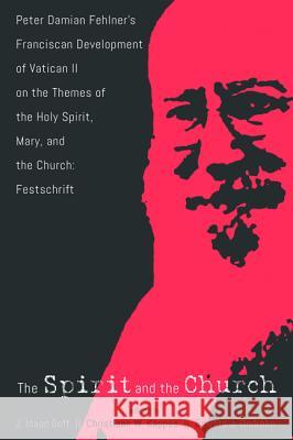 The Spirit and the Church J. Isaac Goff Christiaan W. Kappes Edward J. Ondrako 9781532651403 Pickwick Publications