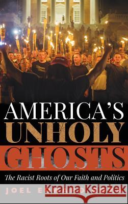 America's Unholy Ghosts: The Racist Roots of Our Faith and Politics Joel Edward Goza 9781532651441 Cascade Books