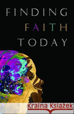 Finding Faith Today Bryan P. Stone 9781532651465