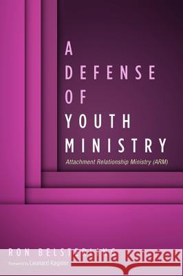A Defense of Youth Ministry Ron Belsterling Leonard Kageler Alex Tufano 9781532651557 Pickwick Publications