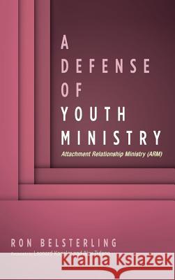 A Defense of Youth Ministry Ron Belsterling, Leonard Kageler, Alex Tufano 9781532651564 Pickwick Publications