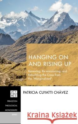 Hanging On and Rising Up Patricia Cuyatti Chávez 9781532651595 Pickwick Publications