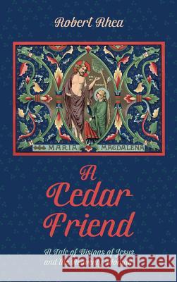 A Cedar Friend Robert Rhea 9781532651861 Resource Publications (CA)