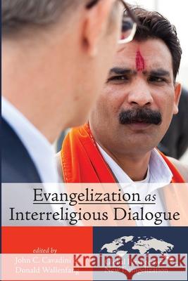 Evangelization as Interreligious Dialogue John C. Cavadini Donald Wallenfang 9781532652097 Pickwick Publications
