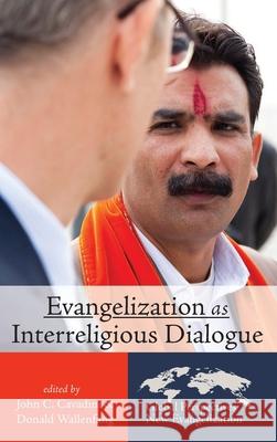 Evangelization as Interreligious Dialogue John C Cavadini, Donald Wallenfang 9781532652103 Pickwick Publications