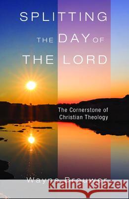 Splitting the Day of the Lord Wayne Brouwer 9781532652271