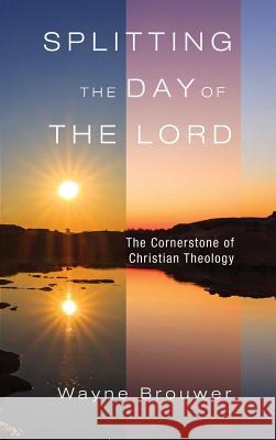 Splitting the Day of the Lord Wayne Brouwer 9781532652288