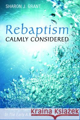 Rebaptism Calmly Considered Sharon J Grant Ted a Campbell  9781532652998