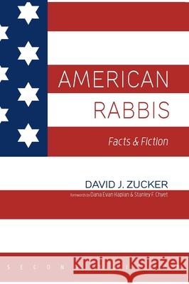 American Rabbis, Second Edition: Facts and Fiction David J Zucker, Dana Evan Kaplan, Stanley F Chyet 9781532653254 Wipf & Stock Publishers