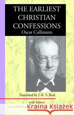 The Earliest Christian Confessions Oscar Cullmann J. K. S. Reid Gary Habermas 9781532653360 Wipf & Stock Publishers