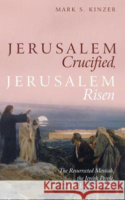 Jerusalem Crucified, Jerusalem Risen Mark S Kinzer 9781532653384 Cascade Books