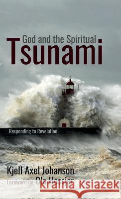 God and the Spiritual Tsunami Kjell Axel Johanson, Ola Hossjer 9781532653414 Resource Publications (CA)