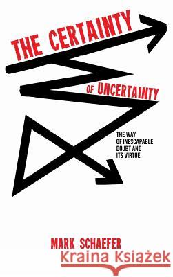 The Certainty of Uncertainty Mark Schaefer 9781532653445 Wipf & Stock Publishers