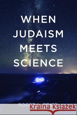 When Judaism Meets Science Roger L. Price 9781532653551