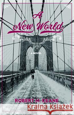 A New World Robert M. Keane 9781532653728 Resource Publications (CA)