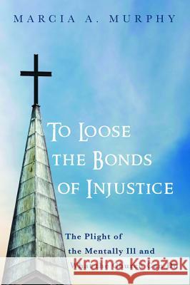 To Loose the Bonds of Injustice Marcia A. Murphy 9781532653858 Resource Publications (CA)