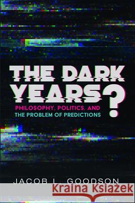 The Dark Years? Jacob L. Goodson 9781532653889 Cascade Books