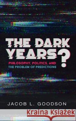 The Dark Years? Jacob L. Goodson 9781532653896 Cascade Books