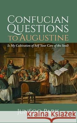 Confucian Questions to Augustine Junsoo Park 9781532654053