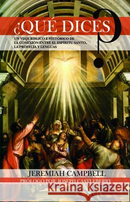 ¿Qué Dices?: Un Viaje Bíblico E Histórico de la Conexión Entre El Espíritu Santo, La Profecía Y Lenguas Campbell, Jeremiah 9781532654077 Wipf & Stock Publishers