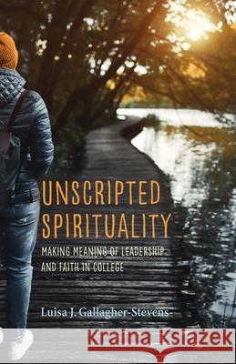 Unscripted Spirituality Luisa J. Gallagher-Stevens 9781532654336 Pickwick Publications