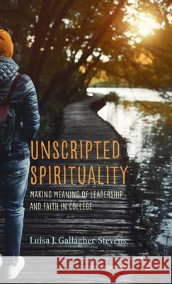 Unscripted Spirituality Luisa J. Gallagher-Stevens 9781532654343 Pickwick Publications