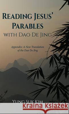 Reading Jesus' Parables with Dao De Jing Kim, Yung Suk 9781532654923 Resource Publications (CA)