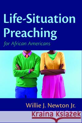 Life-Situation Preaching for African-Americans Willie J. Jr. Newton Frank A. Thomas 9781532654978 Pickwick Publications