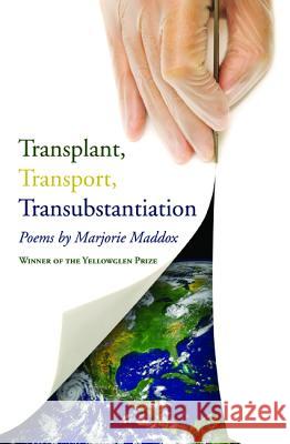 Transplant, Transport, Transubstantiation Marjorie Maddox 9781532655128