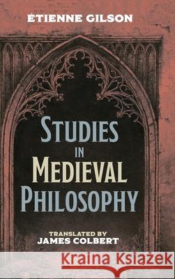 Studies in Medieval Philosophy Etienne Gilson James G. Colbert 9781532655289 Cascade Books