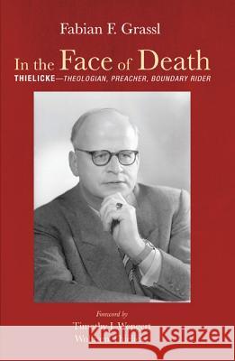 In the Face of Death Fabian F. Grassl Timothy J. Wengert Wolfram Thielicke 9781532655470 Pickwick Publications