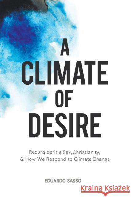 A Climate of Desire Eduardo Sasso 9781532655517 Wipf & Stock Publishers