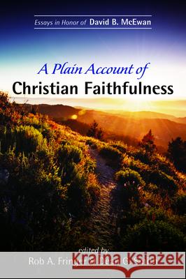 A Plain Account of Christian Faithfulness Rob A. Fringer Dean G. Smith 9781532655579