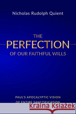 The Perfection of Our Faithful Wills Nicholas Rudolph Quient 9781532656231 Wipf & Stock Publishers
