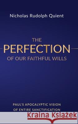 The Perfection of Our Faithful Wills Nicholas Rudolph Quient 9781532656248 Wipf & Stock Publishers