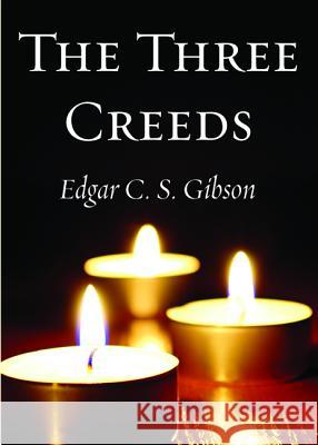 The Three Creeds Edgar C. S. Gibson 9781532656422 Wipf & Stock Publishers