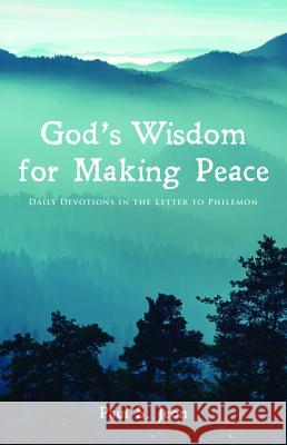 God's Wisdom for Making Peace Paul S. Jeon 9781532656507