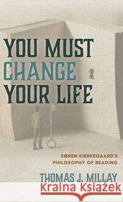 You Must Change Your Life Thomas J. Millay 9781532656637 Cascade Books