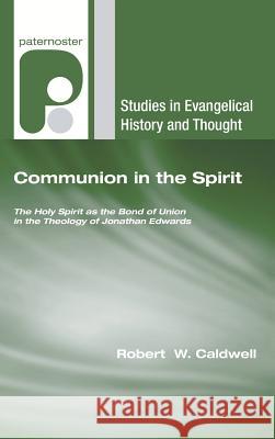 Communion in the Spirit Robert W. III Caldwell 9781532656842 Wipf & Stock Publishers