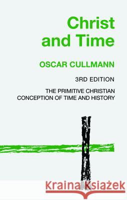 Christ and Time, 3rd Edition Oscar Cullmann 9781532657016 Wipf & Stock Publishers