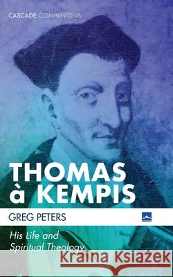 Thomas à Kempis Peters, Greg 9781532657061 Cascade Books