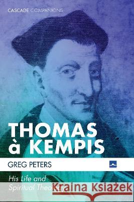 Thomas à Kempis Peters, Greg 9781532657078 Cascade Books