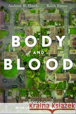 Body and Blood Andrew R. Hardy Keith Foster 9781532657313 Cascade Books