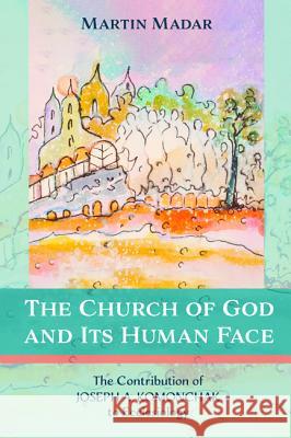 The Church of God and Its Human Face Martin Madar 9781532657450 Pickwick Publications