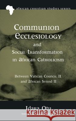 Communion Ecclesiology and Social Transformation in African Catholicism Idara Otu Gerard Mannion 9781532657498 Pickwick Publications