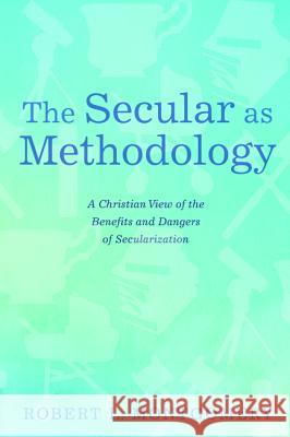 The Secular as Methodology Robert L. Montgomery 9781532657641