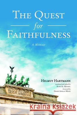 The Quest for Faithfulness Helmut Hartmann Kurt K. Hendel David Ansley Mote 9781532658082