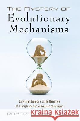 The Mystery of Evolutionary Mechanisms Robert F. Shedinger 9781532658334 Cascade Books