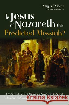 Is Jesus of Nazareth the Predicted Messiah? Douglas D. Scott Leo Percer 9781532658518 Wipf & Stock Publishers