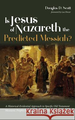 Is Jesus of Nazareth the Predicted Messiah? Douglas D Scott, Leo Percer 9781532658525 Wipf & Stock Publishers